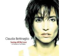 CLAUDIA BETTINAGLIO - Saving All My Love-a Tribute to Tom Waits