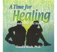 Claudia Black Ph.D. - Un tempo per guarire dall'abbandono e dalla vergogna