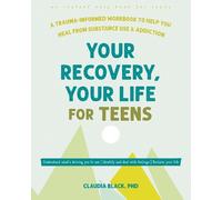 Your Recovery, Your Life for Teens: A Trauma-informed Workbook to Help You Heal from Substance Use and Addiction