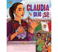 Claudia dijo ¡sí! / Claudia Said Sí!: La historia de la primera Presidenta de México