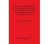 Claudia Dürwäch Time Space and Innovation: an Archaeological Case St (Tascabile)