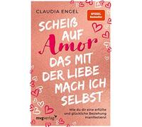 Claudia Engel Scheiß auf Amor, das mit der Liebe mach ich selbst: Wi (Tascabile)