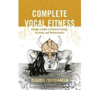 Claudia Friedlander Complete Vocal Fitness (Copertina rigida)
