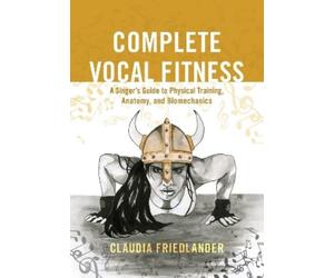 Claudia Friedlander Complete Vocal Fitness (Tascabile)