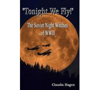Claudia Hagen "Tonight We Fly" The Soviet Night Witches of WWII (Tascabile)