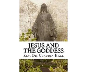 Claudia Hall Jesus and the Goddess (Tascabile)