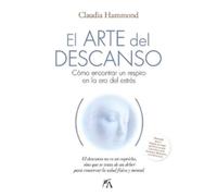 El arte del descanso/ The Art of Rest: Cómo encontrar un respiro en la era del estrés