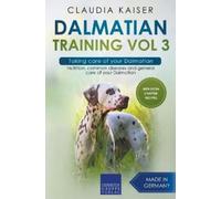 Claudia Kaiser Dalmatian Training Vol 3 - Taking care of your Dalmat (Tascabile)