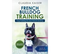 Claudia Kaiser French Bulldog Training (Tascabile) French Bulldog Training
