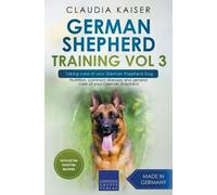 Claudia Kaiser German Shepherd Training Vol 3 - Taking Care of Your (Tascabile)