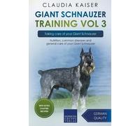 Claudia Kaiser Giant Schnauzer Training Vol 3 - Taking care of your (Tascabile)