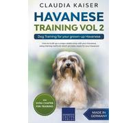 Claudia Kaiser Havanese Training Vol 2 - Dog Training for Your Grown (Tascabile)