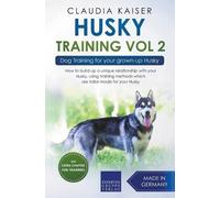 Claudia Kaiser Husky Training Vol 2 - Dog Training for Your Grown-up (Tascabile)