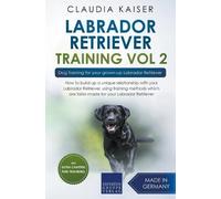 Claudia Kaiser Labrador Retriever Training Vol. 2 (Tascabile)