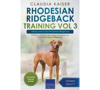 Claudia Kaiser Rhodesian Ridgeback Training Vol 3 - Taking care of y (Tascabile)