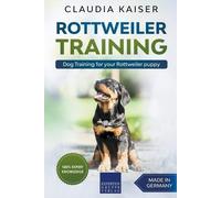 Claudia Kaiser Rottweiler Training - Dog Training for your Rottweile (Tascabile)