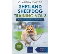 Claudia Kaiser Shetland Sheepdog Training Vol 3 - Taking care of you (Tascabile)