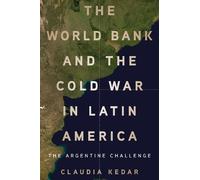 Claudia Kedar The World Bank and the Cold War in Latin Americ (Copertina rigida)