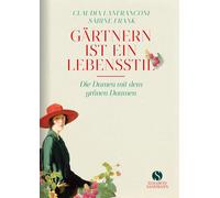 Claudia Lanfran Gärtnern ist ein Lebensstil: Die Damen mit de (Copertina rigida)