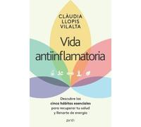 Clàudia Llopis Vida Antiinflamatoria: Descubre Los Cinco Hábitos Es (Tascabile)