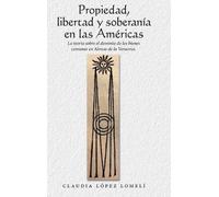 Claudia L&oacut Propiedad, Libertad Y Soberanía En Las Améric (Copertina rigida)