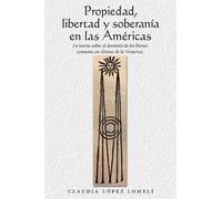 Claudia López Lomelí Propiedad, Libertad Y Soberanía En Las Américas (Tascabile)