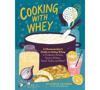 Claudia Lucero Cooking with Whey (Tascabile)