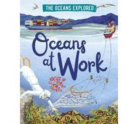 Claudia Martin The Oceans Explored: Oceans at Work (Copertina rigida)