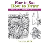 Claudia Nice How to See, How to Draw [new-in-paperback] (Tascabile)