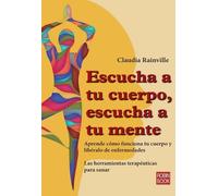Claudia Rainville Escucha a Tu Cuerpo, Escucha a Tu Mente (Tascabile)