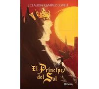 Claudia Ramírez Lomelí El Príncipe del Sol (Tascabile)