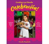 Cooking con Claudia: Celebracion! : Traditional Mexican Recipes for Festive Feasts and Family Gatherings