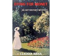 Claudia Riess Dying for Monet: An Art History Mystery: 5 (Book)