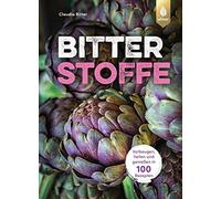 Claudia Ritter Bitterstoffe: Vorbeugen, heilen und genießen in 100 R (Tascabile)