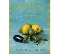 Arabesque: A Taste of Morocco, Turkey, and Lebanon: A Cookbook by Roden, Claudia