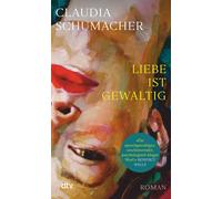 Claudia Schumac Liebe ist gewaltig: Roman »Ein sprachgewaltiger, e (Tascabile)