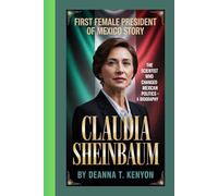 CLAUDIA SHEINBAUM: The Scientist Who Changed Mexican Politics - A BIOGRAPHY