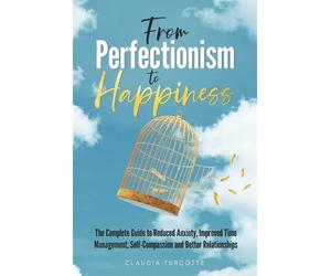 Claudia Turcotte From Perfectionism to Happiness (Tascabile)
