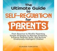 Claudia Turcotte The Ultimate Guide to Self-Regulation for Parents (Tascabile)