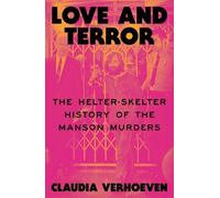 Love and Terror: The Helter-Skelter History of the Manson Murders