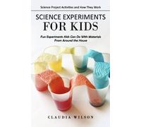 Claudia Wilson Science Experiments for Kids (Tascabile)