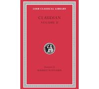 Claudian: On Stilicho’s Consulship 2-3. Panegyric on the Sixth Consulship of Honorius. The Gothic War. Shorter Poems. Rape of Proserpina