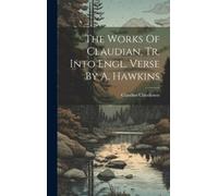 Claudianus The Works Of Claudian, Tr. Into Engl. Verse By A. (Copertina rigida)