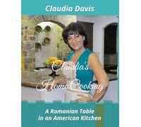 Claudia's Home Cooking: A Romanian Table in an American Kitchen