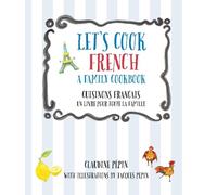 Claudine Pepin Let's Cook French, A Family Cookbook (Tascabile) Let's Cook