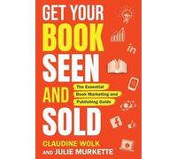 Claudine Wolk Julie Murkette Get Your Book Seen and Sold (Tascabile)