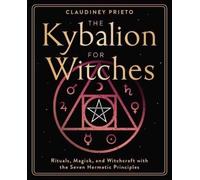 Claudiney Prieto The Kybalion for Witches (Tascabile)