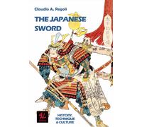 Claudio A. Rego The Japanese Sword: History, Technique & Culture (Hi (Tascabile)