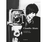 Claudio Abate. Un progetto di Germano Celant - [Silvana Editoriale]