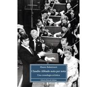 Claudio Abbado nota per nota. Una cronologia artistica - Balestrazzi Mauro
